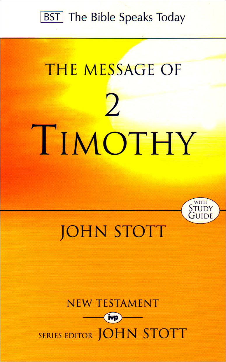 Message of 2 Timothy (Bible Speaks Today) by John Stott