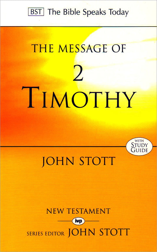 Message of 2 Timothy (Bible Speaks Today) by John Stott