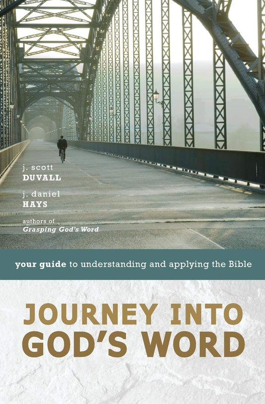 Journey Into God's Word: Your Guide to Understanding and Applying the Bible