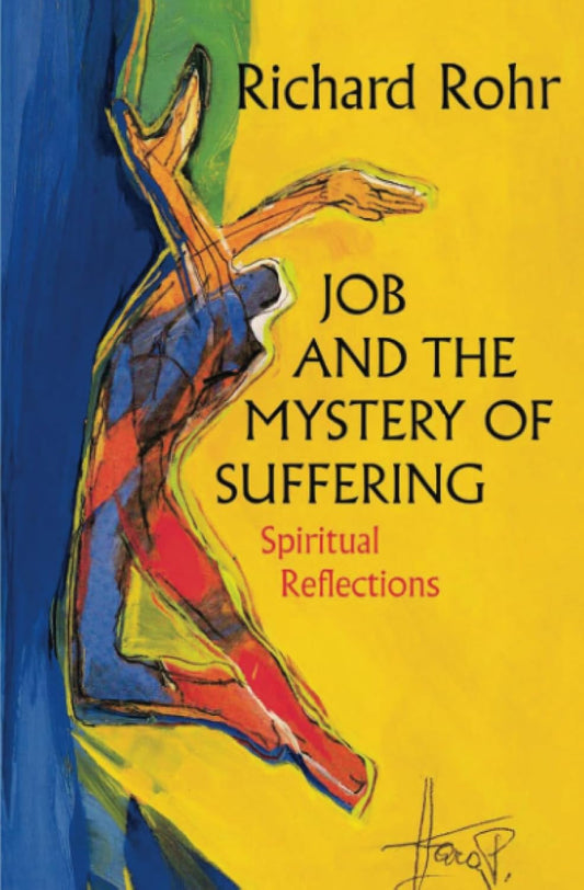 Job and the Mystery of Suffering by Richard Rohr