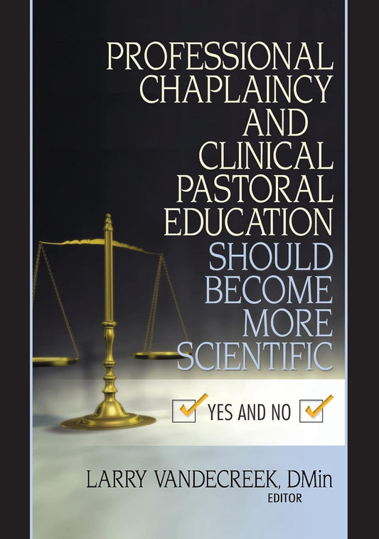 Professional Chaplaincy and Clinical Pastoral Education Should Become More Specific by Larry Vandecreek