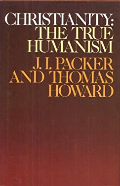 Christianity: The True Humanism by J.I. Packer and Thomas Howard image 0