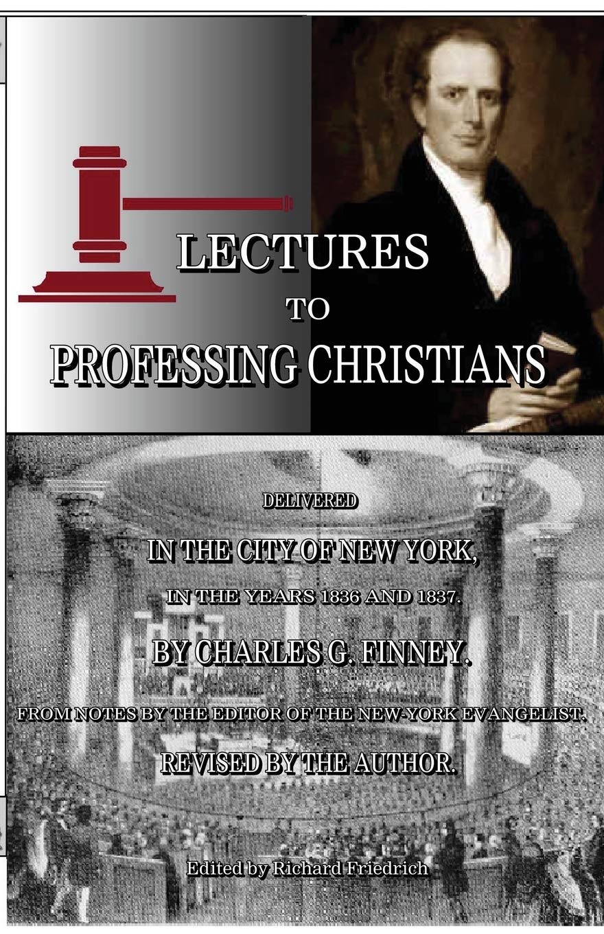 Lectures to Professing Christians by Charles G Finney, ed by Richard M Friedrich