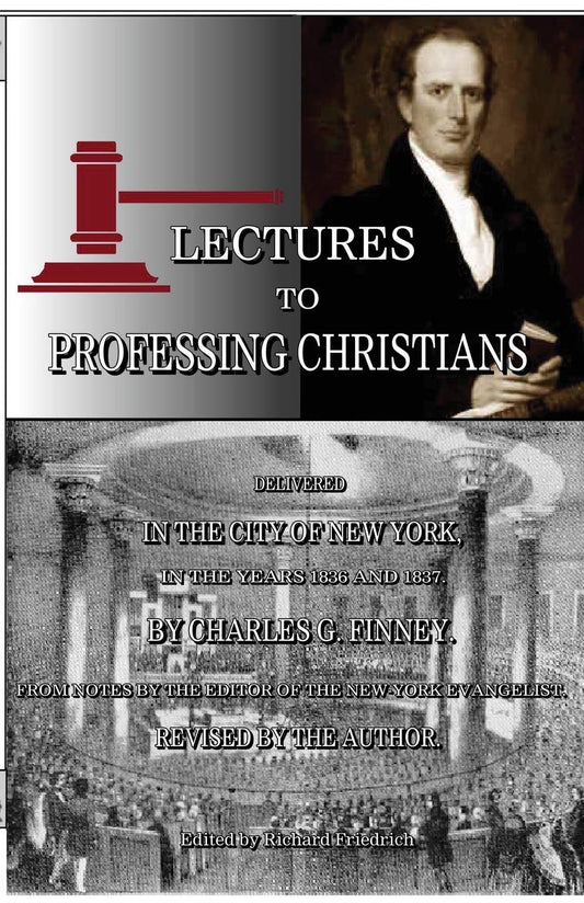 Lectures to Professing Christians by Charles G Finney, ed by Richard M Friedrich
