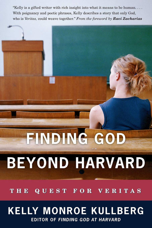 Finding God Beyond Harvard: Quest for Veritas by Kelly Monroe Kullberg