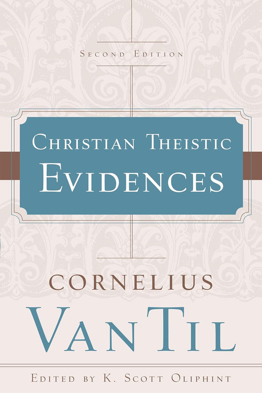 Christian Theistic Evidences (Second Edition) by Cornelius Van Til