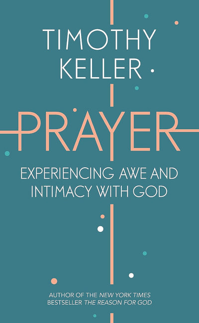 Prayer: Experiencing Awe and Intimacy with God by Timothy Keller