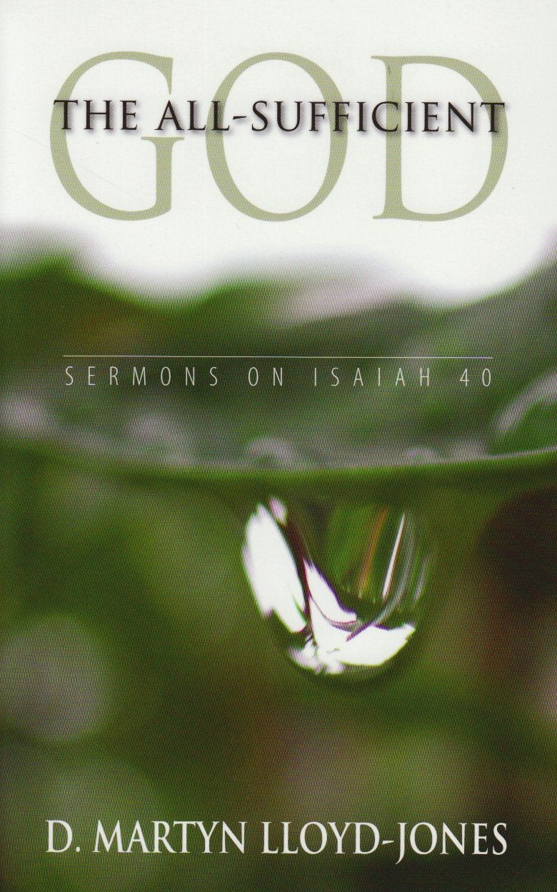 All-Sufficient God: Sermons on Isaiah 40 by D. Martyn Lloyd-Jones