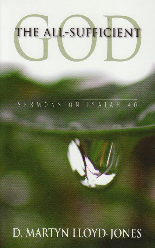 All-Sufficient God: Sermons on Isaiah 40 by D. Martyn Lloyd-Jones
