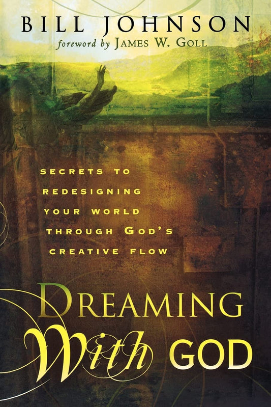 Dreaming With God by Bill Johnson