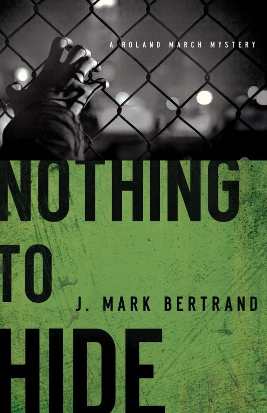Nothing to Hide (Roland March Mysteries #3) by J. Mark Bertrand