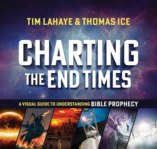 Charting the End Times: A Visual Guide to Understanding Bible Prophecy by Tim LaHaye & Thomas Ice