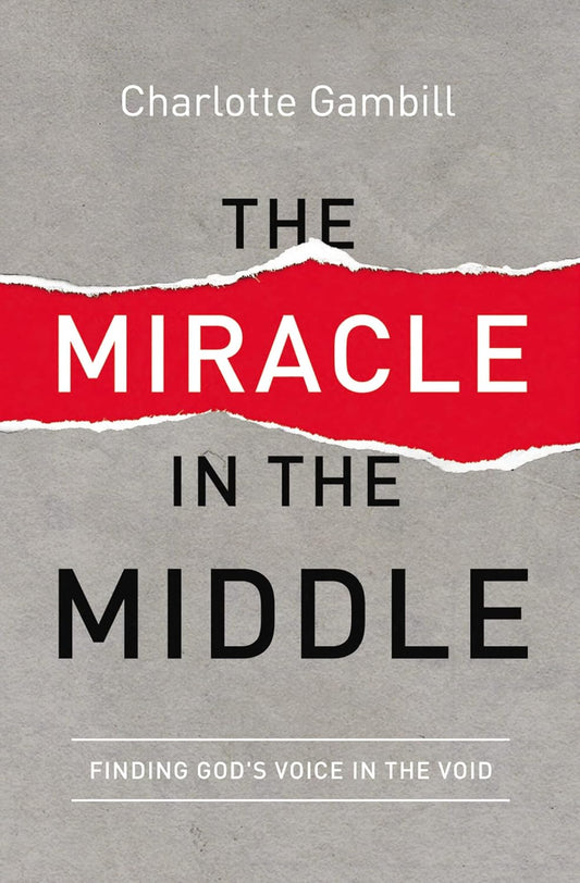 Miracle in the Middle: Finding God's Voice in the Void by Charlotte Gambill