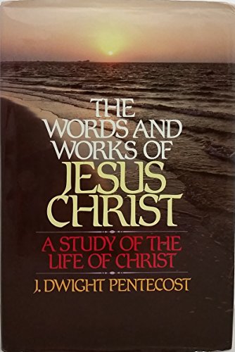 Words and Works of Jesus Christ by J. Dwight Pentecost image 1