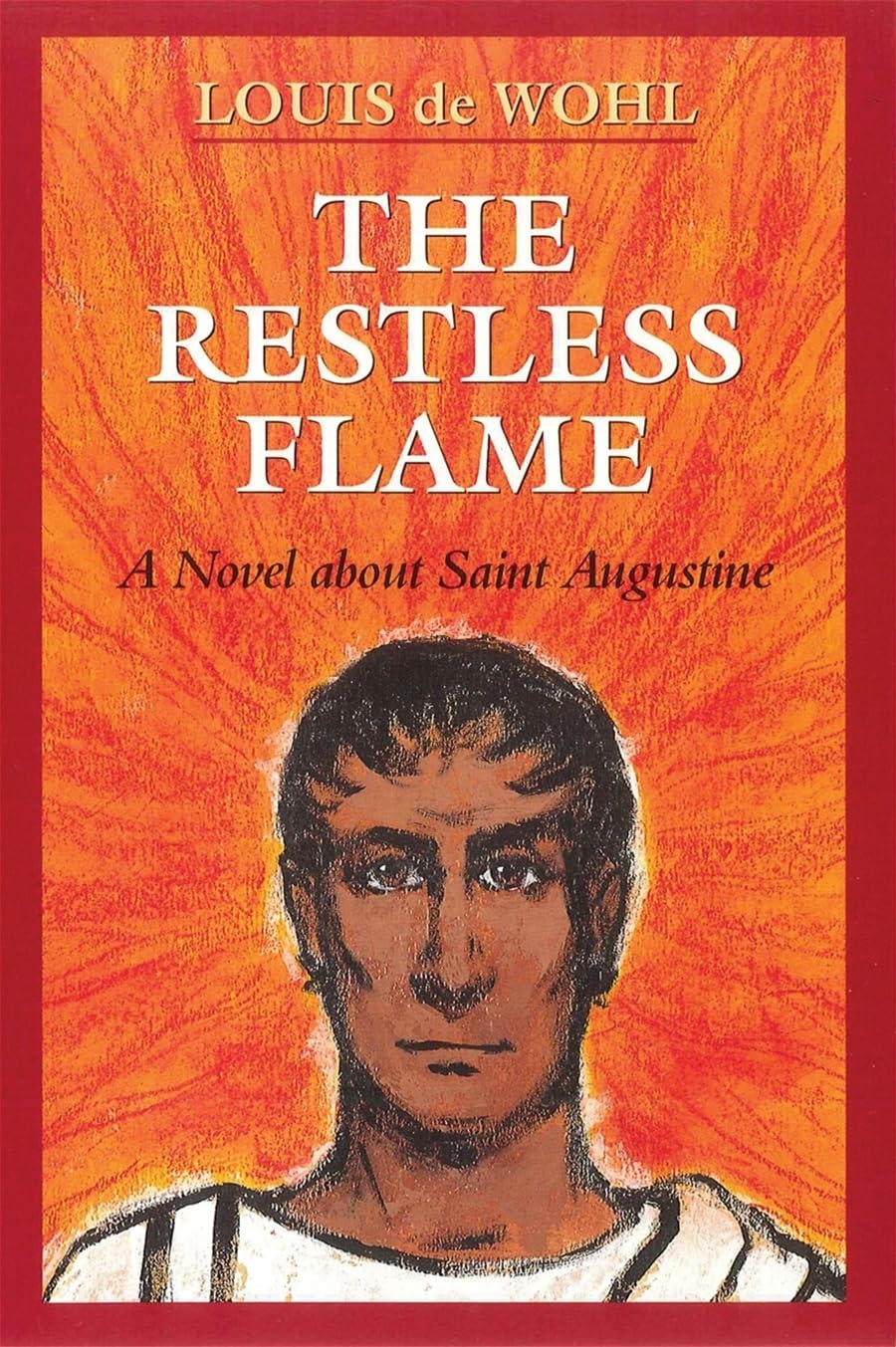 Restless Flame: A Novel about Saint Augustine by Louis de Wohl image 1