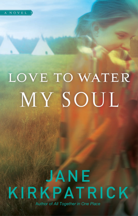Love to Water My Soul by Jane Kirkpatrick image 0