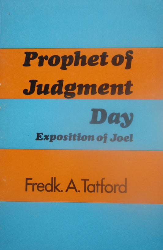 Prophet of Judgement Day: Exposition of Joel by Fredk. A. Tatford image 0