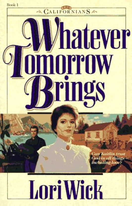 Whatever Tomorrow Brings (The Californians #1) by Lori Wick image 0