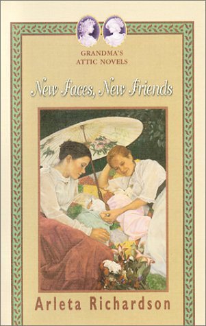 New Faces, New Friends (Grandma's Attic Novels) by Arleta Richardson image 0
