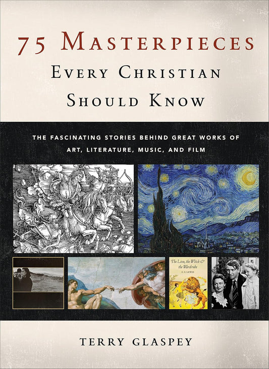 75 Masterpieces Every Christian Should Know by Terry Glaspey