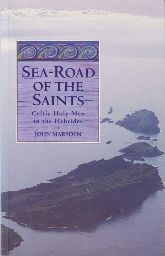 Sea-Road of the Saints: Celtic Holy Men in the Hebrides by John Marsden image 0