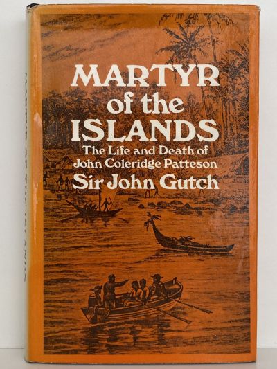 Martyr of the Islands: Life and Death of John Coleridge Patteson by John Gutch
