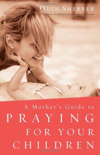 A Mother's Guide to Praying for Your Children by Quin Sherrer image 0