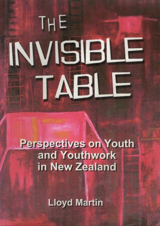 Invisible Table: Perspectives on Youth and Youthwork in NZ by Lloyd Martin image 0