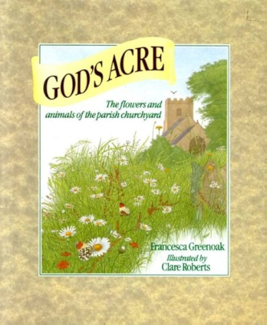 God's Acre: Flowers and Animals of the Parish Churchyard by Francesca Greenoak image 0