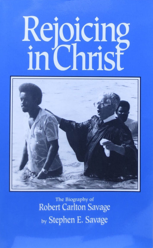 Rejoicing in Christ: The Biography of Robert Carlton Savage by Stephen E. Savage image 0