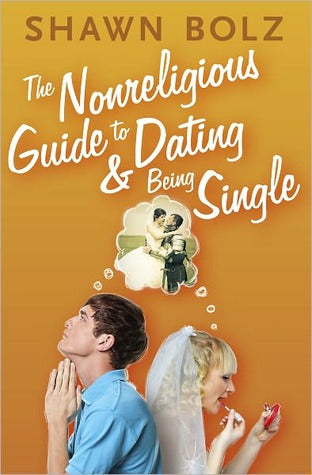 The Nonreligious Guide to Dating & Being Single by Shawn Bolz image 0