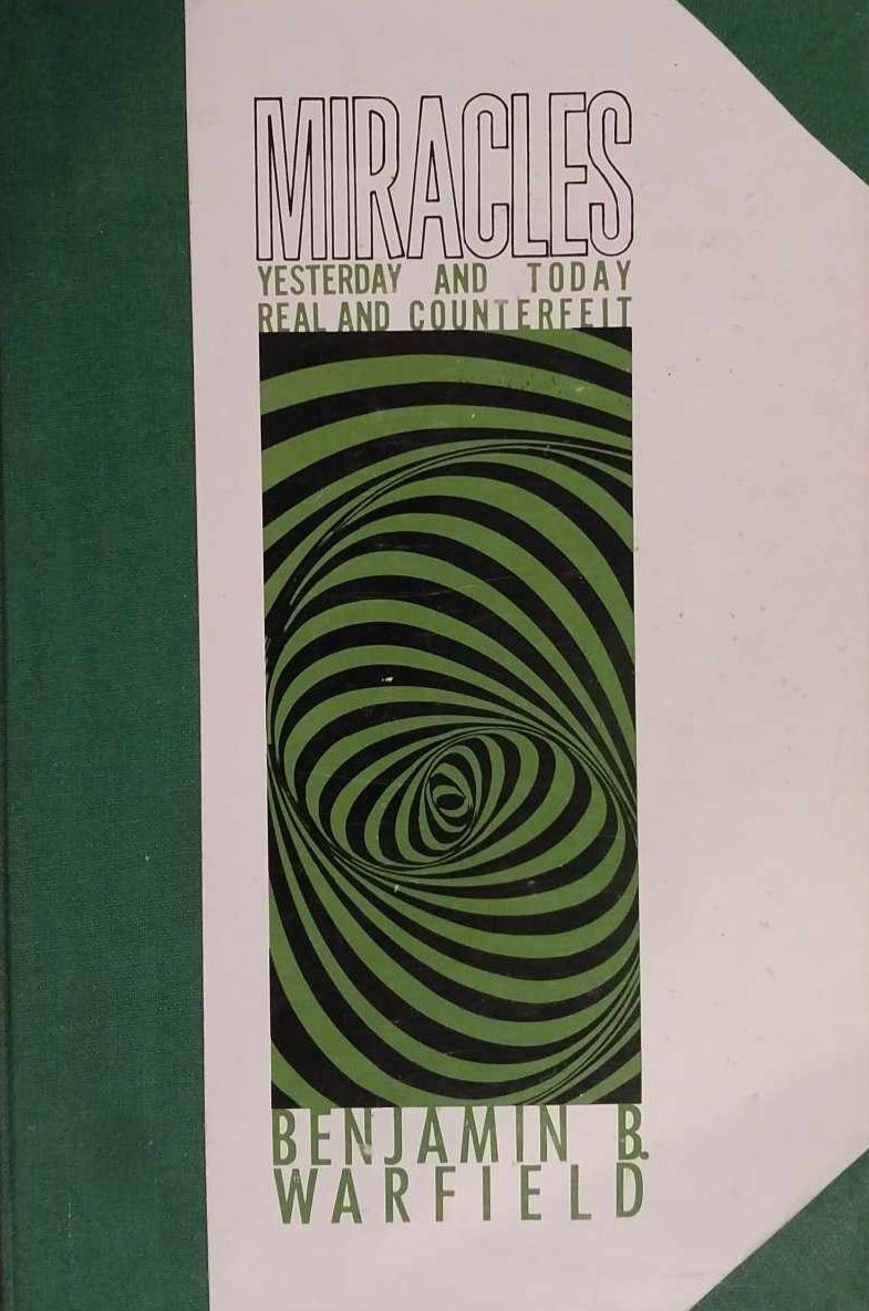 Miracles: Yesterday and Today, Real and Counterfeit by Benjamin B. Warfield image 0