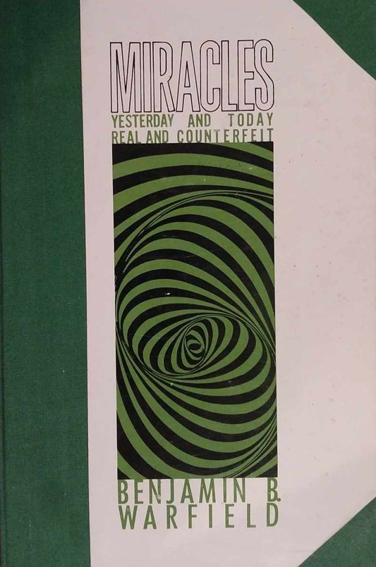 Miracles: Yesterday and Today, Real and Counterfeit by Benjamin B. Warfield image 0