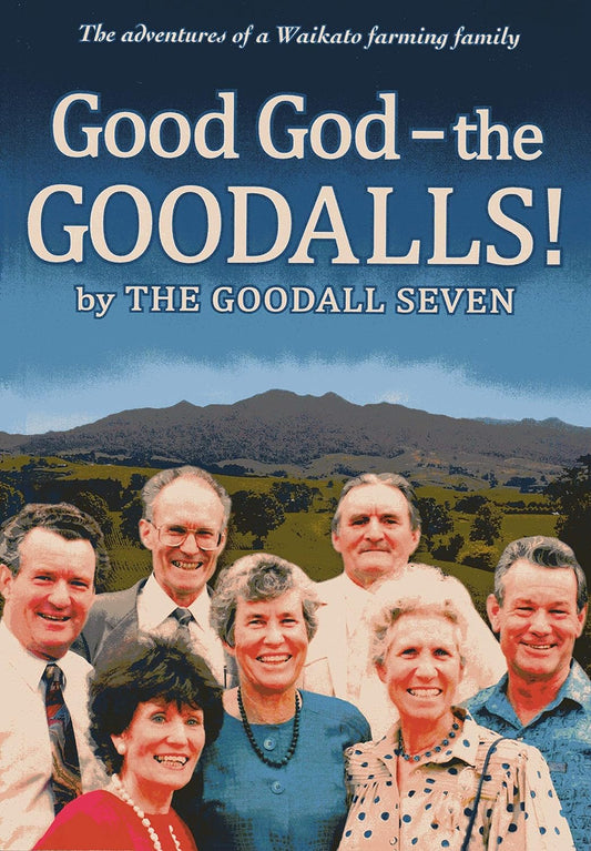 Good God — The Goodalls! The Adventures of a Waikato Farming Family image 0