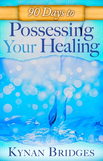 90 Days to Possessing Your Healing by Kynan Bridges image 0