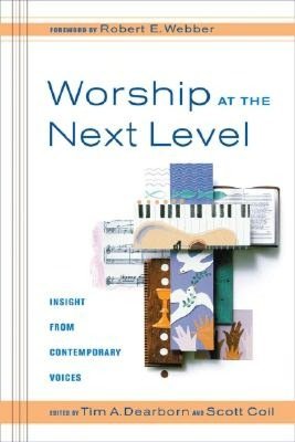 Worship at the Next Level edited by Tim A. Dearborn and Scott Coil image 0