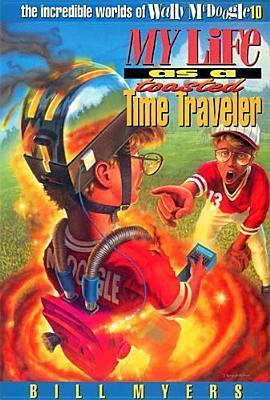 My Life as a Toasted Time Traveler by Bill Myers image 0