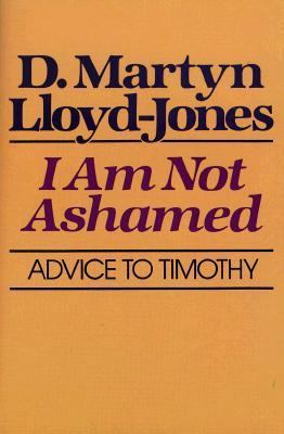 I Am Not Ashamed: Advice to Timothy by Martyn Lloyd-Jones image 0