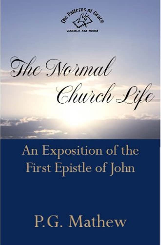 The Normal Church Life: Exposition of the First Epistle of John by P.G. Mathew image 0