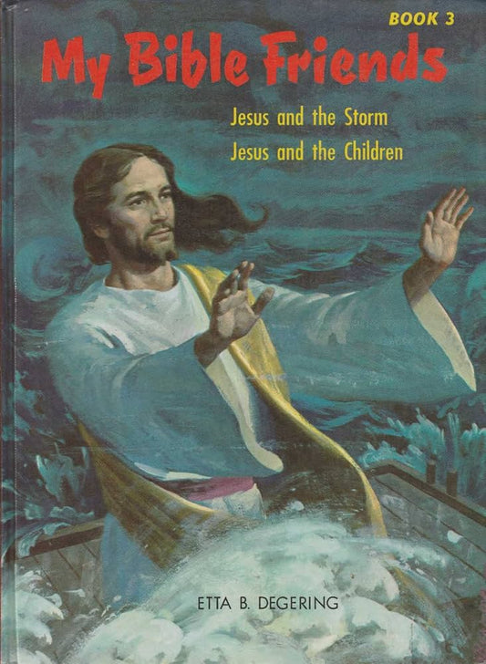 My Bible Friends: Book 3: Jesus and the Storm / Jesus and the Children by Etta B. Degering