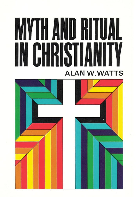 Myth and Ritual in Christianity by Alan W. Watts