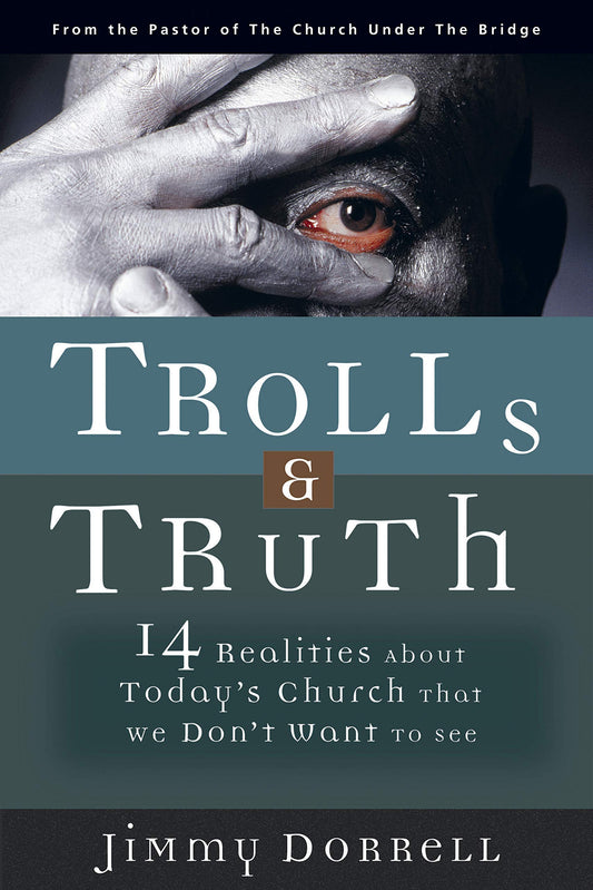 Trolls & Truth: 14 Realities about Today's Church that we Don't Want to See by Jimmy Dorrell