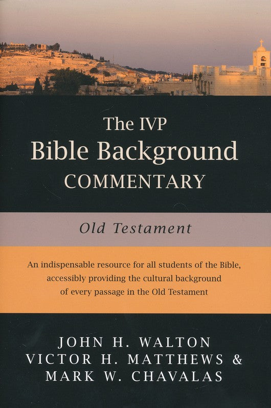 IVP Bible Background Commentary: Old Testament by John H. Walton, Victor H. Matthews, & Mark W. Chavalas
