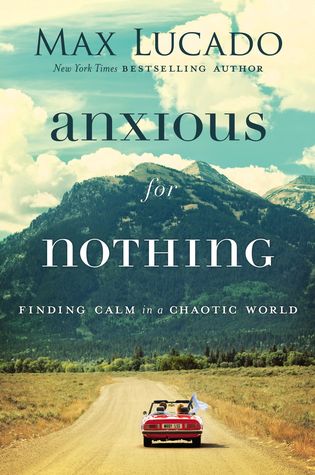 Anxious For Nothing: Finding Calm in a Chaotic World by Max Lucado image 0