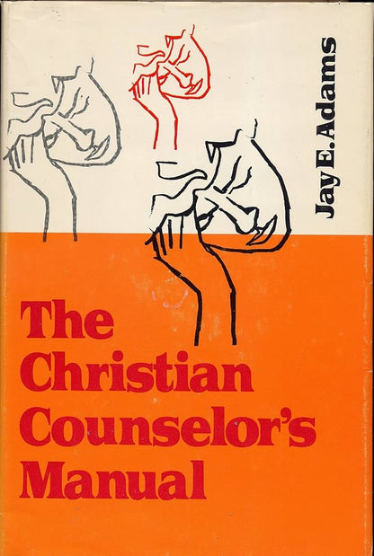 The Christian Counselor's Manual by Jay E. Adams