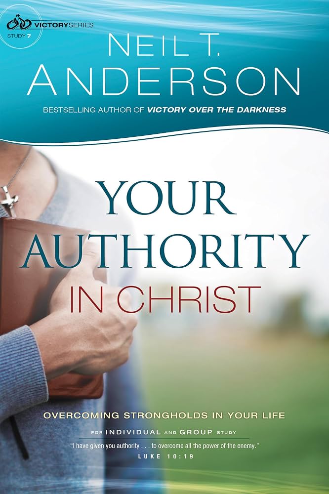 Your Authority in Christ by Neil T Anderson