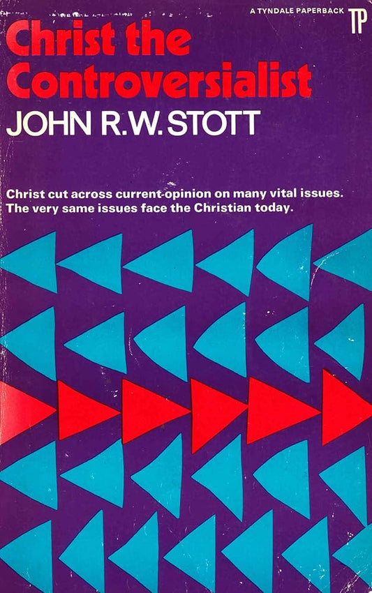 Christ the Controversialist by John R.W. Stott