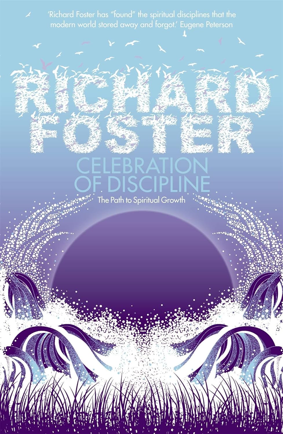 Celebration of Discipline: The Path To Spiritual Growth by Richard Foster