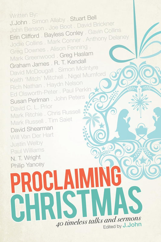 Proclaiming Christmas: 40 Timeless Talks and Sermons edited by J. John