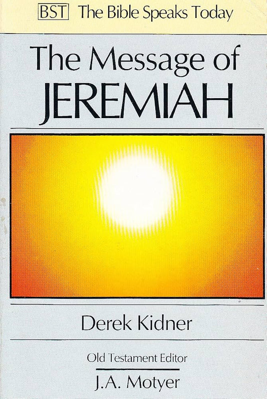 Message of Jeremiah (Bible Speaks Today) by Derek Kidner
